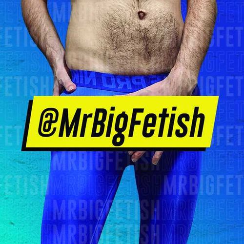 @mrbigfetish